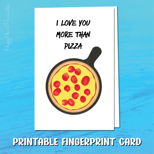 I Love You More Than Pizza - Printable Fingerprint Card